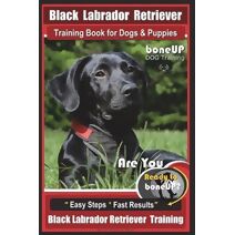 Black Labrador Retriever Training Book for Dogs & Puppies by BoneUP Dog Training (Black Labrador Retriever Training)