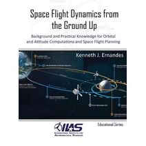 Space Flight Dynamics from the Ground Up (Iias Educational)