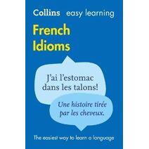 Easy Learning French Idioms (Collins Easy Learning)