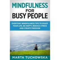 Mindfulness for Busy People (Mindfulness, Self-Care & Relaxation)