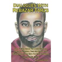 Dialogues With Rebazar Tarzs