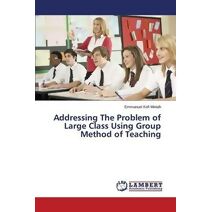 Addressing the Problem of Large Class Using Group Method of Teaching