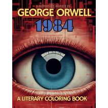 Literary Coloring Book Inspired by George Orwell's 1984 novel (Literary Coloring Books)