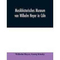 Musikhistorisches Museum von Wilhelm Heyer in C�ln