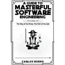 Guide to Masterful Software Engineering