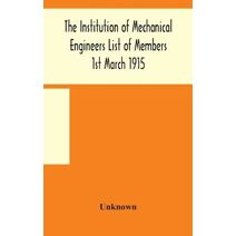 Institution of Mechanical Engineers List of Members 1st March 1915