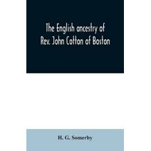 English ancestry of Rev. John Cotton of Boston