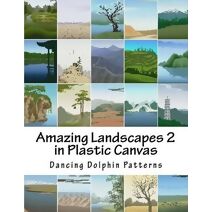 Amazing Landscapes 2 (Amazing Landscapes in Plastic Canvas)