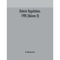 Ontario regulations, 1990 (Volume II)