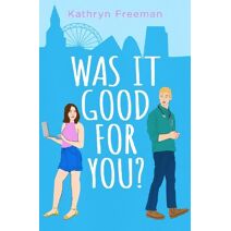 Was It Good For You? (Kathryn Freeman Romcom Collection)