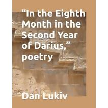 In the Eighth Month in the Second Year of Darius, poetry