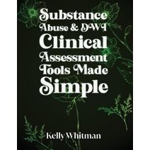 Substance Abuse & DWI Clinical Assessment Tools Made Simple