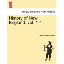 History of New England. vol. 1-4
