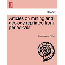 Articles on mining and geology reprinted from periodicals.