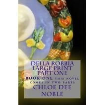 Della Robbia LARGE PRINT Part One (Della Robbia Large Print)