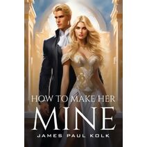 How To Make Her Mine