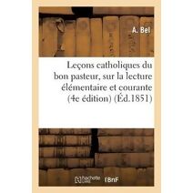 Lecons Catholiques Du Bon Pasteur, Sur La Lecture Elementaire Et Courante (4e Edition)