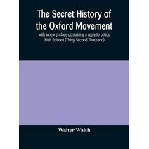 secret history of the Oxford Movement, with a new preface containing a reply to critics (Fifth Edition) (Thirty Second Thousand)