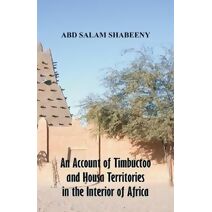 Account of Timbuctoo and Housa Territories in the Interior of Africa