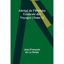 Abr�g� de l'Histoire G�n�rale des Voyages (Tome 1)