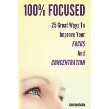 100% Focused (How to Be 100%)