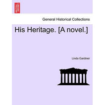 His Heritage. [A Novel.]