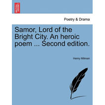 Samor, Lord of the Bright City. an Heroic Poem ... Second Edition.