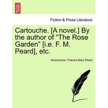Cartouche. [A Novel.] by the Author of "The Rose Garden" [I.E. F. M. Peard], Etc.