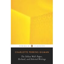 Yellow Wall-Paper, Herland, and Selected Writings