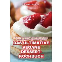 Ultimative Vegane Dessert-Kochbuch