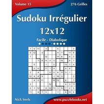 Sudoku Irrégulier 12x12 - Facile à Diabolique - Volume 15 - 276 Grilles (Sudoku Irrégulier)