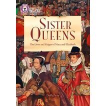Sister Queens: The Lives and Reigns of Mary and Elizabeth (Collins Big Cat)