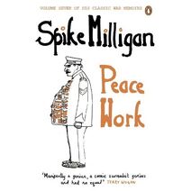 Peace Work (Spike Milligan War Memoirs)