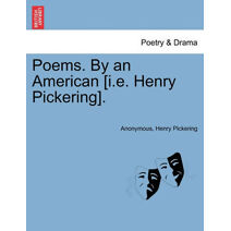 Poems. by an American [I.E. Henry Pickering].