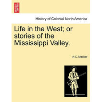 Life in the West; Or Stories of the Mississippi Valley.