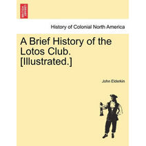 Brief History of the Lotos Club. [Illustrated.]