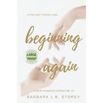Beginning Again - A Short Romantic Adventure - Large Print Edition