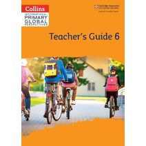 Cambridge Primary Global Perspectives Teacher's Guide: Stage 6 (Collins International Primary Global Perspectives)