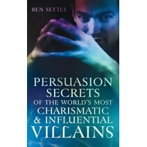 Persuasion Secrets of the World's Most Charismatic & Influential Villains (Success Villains)