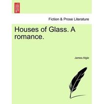 Houses of Glass. a Romance.