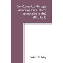 Early Connecticut marriages as found on ancient church records prior to 1800 (Third Book)