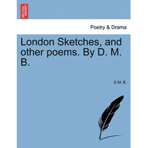 London Sketches, and Other Poems. by D. M. B.