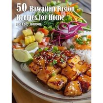 50 Hawaiian Fusion Recipes for Home
