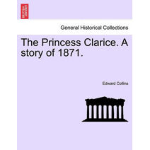 Princess Clarice. a Story of 1871.