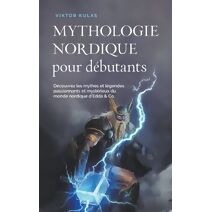Mythologie nordique pour débutants Découvrez les mythes et légendes passionnants et mystérieux du monde nordique d'Edda & Co.