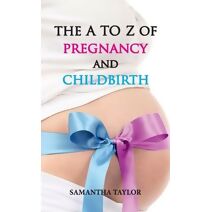 A to Z of Pregnancy and Childbirth