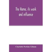 home, its work and influence