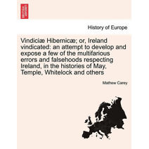 Vindiciæ Hibernicæ; or, Ireland vindicated