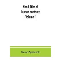 Hand atlas of human anatomy (Volume I)