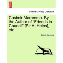 Casimir Maremma. by the Author of "Friends in Council" [Sir A. Helps], Etc.